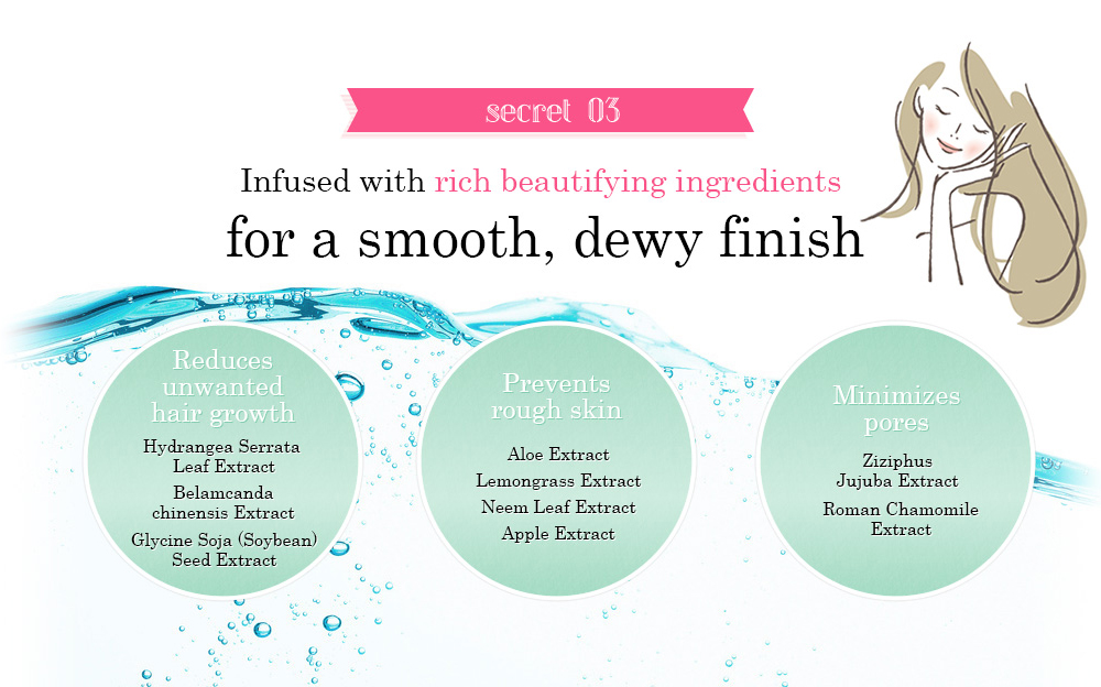 [secret 03] Infused with rich beautifying ingredients for a smooth, dewy finish